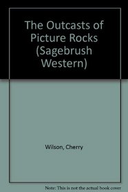 Outcasts of Picture Rocks (Sagebrush Western)