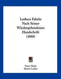 Luthers Fabeln Nach Seiner Wiedergefundenen Handschrift (1888) (German Edition)