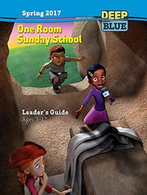 Deep Blue One Room Sunday School Leader's Guide Spring 2017: Ages 3-12