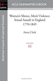 Women's Silence, Men's Violence: Sexual Assault in England 1770-1845