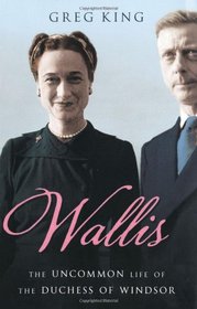 Wallis: The Uncommon Life of the Duchess of Windsor