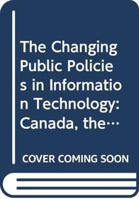 The Changing Public Policies in Information Technology: Canada, the Netherlands and Sweden/Evolution Des Politiques Gouvernementales Liees Aux Techn (OECD Documents)