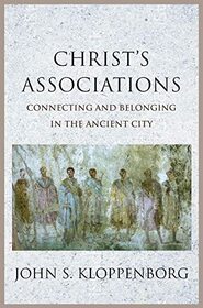 Christ?s Associations: Connecting and Belonging in the Ancient City