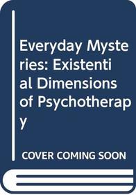 Everyday Mysteries: Existential Dimensions of Psychotherapy