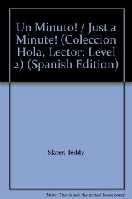 Un Minuto! / Just a Minute! (Coleccion Hola, Lector: Level 2) (Spanish Edition)