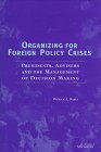 Organizing for Foreign Policy Crisis: Presidents, Advisers, and the Management of Decision Making