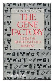 The Gene Factory: Inside the Biotechnology Business