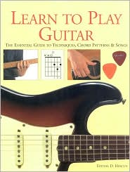 Learn To Play Guitar: The Essential Guide To Techniques, Chord Patterns & Songs