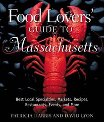 Food Lovers' Guide to Massachusetts: Best Local Specialties, Markets, Recipes, Restaurants, Events, and More