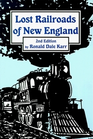 Lost Railroads of New England (2nd Edition)(New England Rail Heritage Series) (New England Rail Heritage ; No 1)