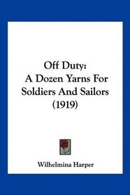 Off Duty: A Dozen Yarns For Soldiers And Sailors (1919)