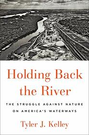 Holding Back the River: The Struggle Against Nature on America's Waterways