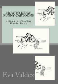 How to Draw Funny Cartoons: Ultimate Drawing Guide Book (Drawing Book) (Volume 3)