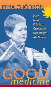 Good Medicine: How to Turn Pain into Compassion With Tonglen Meditation