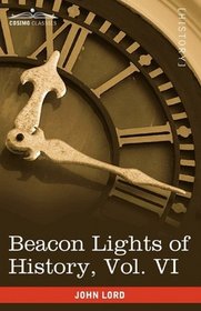 Beacon Lights of History, Vol. VI: Renaissance and Reformation (in 15 volumes)