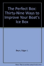 The Perfect Box: Thirty-Nine Ways to Improve Your Boat's Ice Box