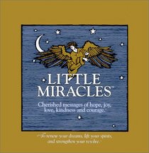 Little Miracles: Cherished Messages of Hope, Joy, Love, Kindness and Courage
