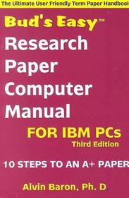 Bud's Easy Research Paper Computer Manual for PCs: 10 Steps to An A+ Paper