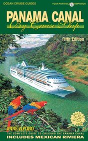 Ocean Cruise Guides Panama Canal By Cruise Ship: Your Porthole Companion: The Complete Guide To Cruising The Panama Canal