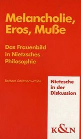 Melancholie, Eros, Musse: Das Frauenbild in Nietzsches Philosophie (Nietzsche in der Diskussion) (German Edition)