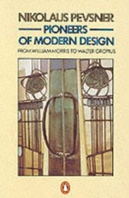 Pioneers of Modern Design: From William Morris to Walter Gropius (Penguin Art  Architecture)