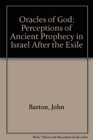 Oracles of God: Perceptions of Ancient Prophecy in Israel after the Exile