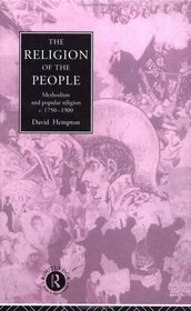 Religion of the People: Methodism and Popular Religion 1750-1900