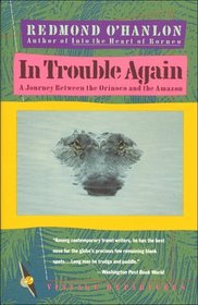 In Trouble Again : A Journey Between Orinoco and the Amazon (Vintage Departures)