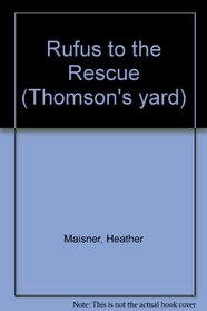 Rufus to the Rescue (Thomson's yard)