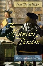 The Historians? Paradox: The Study of History in Our Time