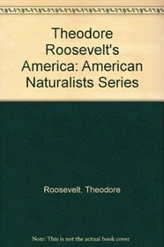 Theodore Roosevelt's America: American Naturalists Series