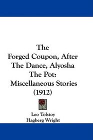 The Forged Coupon, After The Dance, Alyosha The Pot: Miscellaneous Stories (1912)