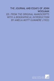 The Journal and Essays of John Woolman: Ed. From the Original Manuscripts With a Biographical Introduction by Amelia Mott Gummere (1922)