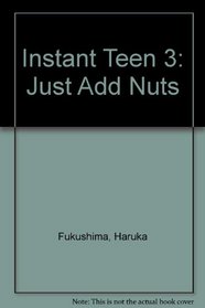 Instant Teen 3: Just Add Nuts (Instant Teen)