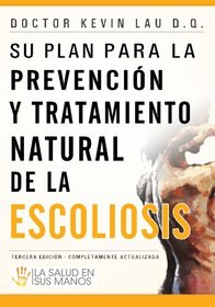 Su plan para la prevencin y tratamiento natural de la escoliosis: La salud en sus manos (Spanish Edition)