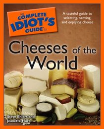The Complete Idiot's Guide to Cheeses of the World (Complete Idiot's Guide to)