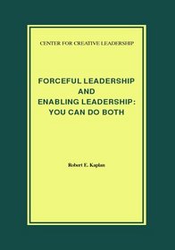 Forceful Leadership and Enabling Leadership: You Can Do Both (Report (Center for Creative Leadership), No. 171.)