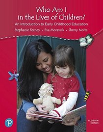Who Am I in the Lives of Children? An Introduction to Early Childhood Education (11th Edition)