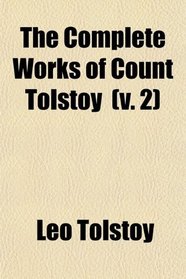 The Complete Works of Count Tolstoy (Volume 2); A Landed Proprietor; the Cossacks; Sevastopol