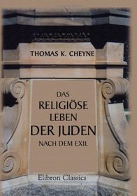 Das religise Leben der Juden nach dem Exil: Deutsche bersetzung unter durchgngiger Mitwirkung des Verfassers von H. Stocks (German Edition)