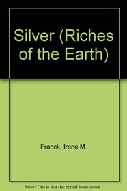 Silver (Franck, Irene M. Riches of the Earth, V. 12.)