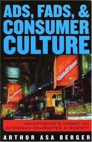 Ads, Fads, and Consumer Culture: Advertising's Impact on American Character and Society : Advertising's Impact on American Character and Society