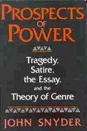 Prospects Of Power: Tragedy, Satire, the Essay, and the Theory of Genre