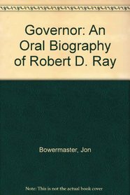 Governor: An Oral Biography of Robert D. Ray
