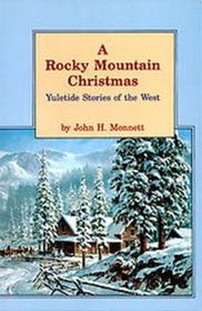 A Rocky Mountain Christmas: Yuletide stories of the West