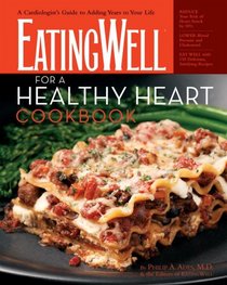 The EatingWell for a Healthy Heart Cookbook: 175 Delicious Recipes for Joyful, Heart-Smart Eating (EatingWell Books)