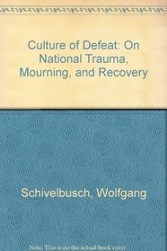 Culture of Defeat: On National Trauma, Mourning, and Recovery