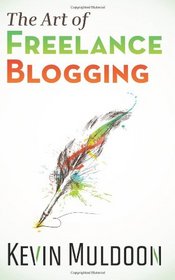 The Art of Freelance Blogging: How to Earn Thousands of Dollars Every Month as a Professional Blogger