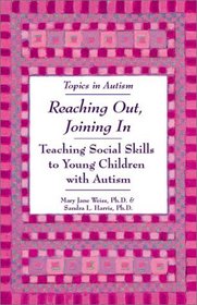 Reaching Out, Joining in: Teaching Social Skills to Young Children With Autism (Topics in Autism)