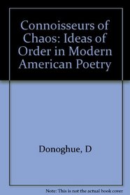 Connoisseurs of Chaos: Ideas of Order in Modern American Poetry